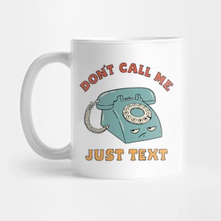 DON'T CALL ME JUST TEXT Mug